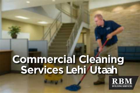 Commercial Cleaning Services Lehi Utah | Family Law Attorney Utah