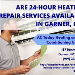 Are 24-Hour Heating Repair Services Available in Garner, NC?