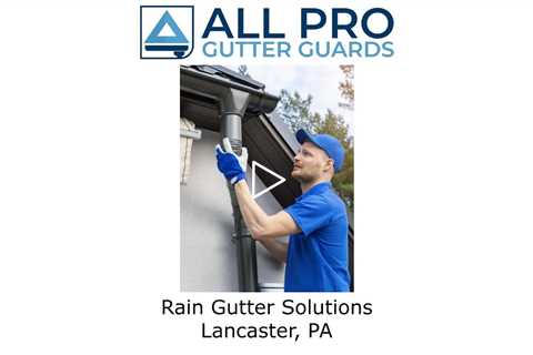 Rain Gutter Solutions Lancaster, PA - All Pro Gutter Guards