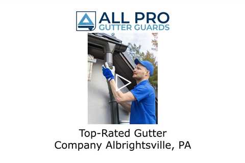 Top Rated Gutter Company Albrightsville, PA - All Pro Gutter Guards