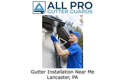 Gutter Installation Near Me Lancaster, PA - All Pro Gutter Guards