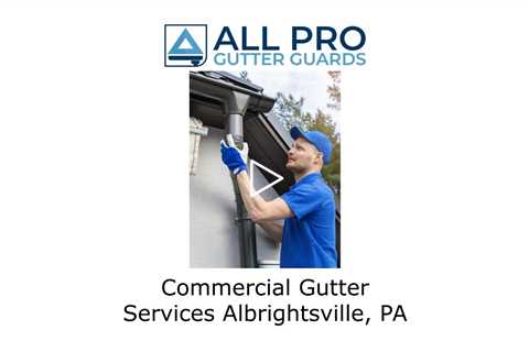 Commercial Gutter Services Albrightsville, PA - All Pro Gutter Guards