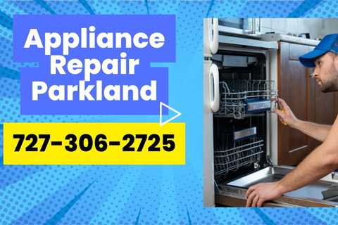 Appliance Repair Parkland Expert Dishwasher, Oven, Refrigerator and Dryer Repair Services