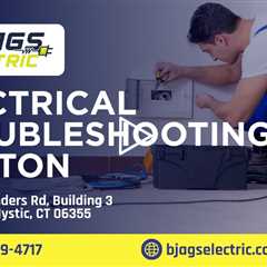 Electrical Troubleshooting Groton - B. Jags Electric - (860) 389-4717