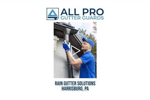 Rain gutter solutions Harrisburg, PA - All Pro Gutter Guards