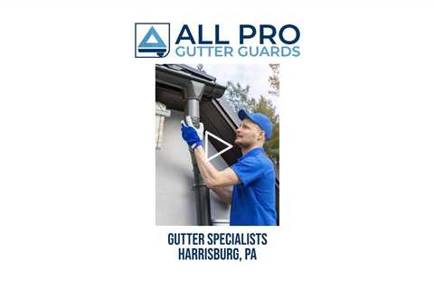 Gutter specialists Harrisburg, PA - All Pro Gutter Guards