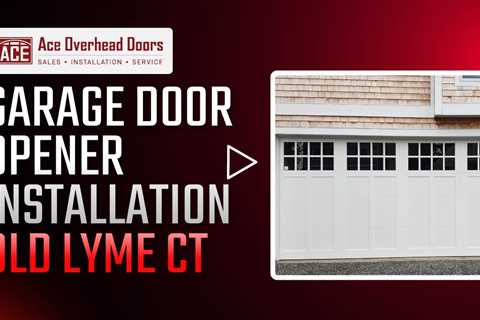 Garage door opener installation Old Lyme CT - Ace Overhead Doors - (860) 705 - 3562