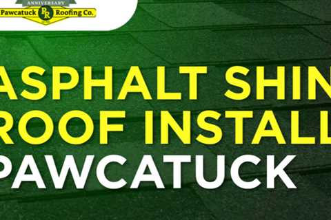 Asphalt shingle roof install Pawcatuck 
