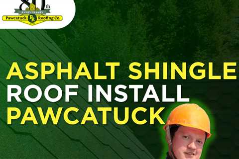 Asphalt shingle roof install Pawcatuck