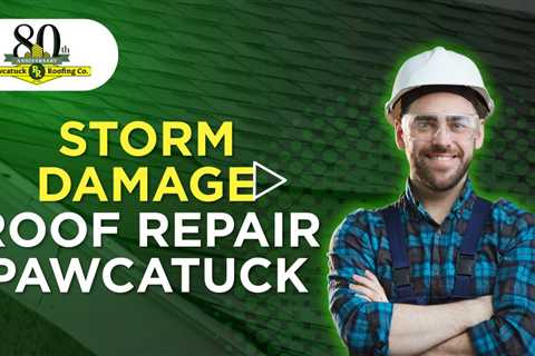Storm damage roof repair Pawcatuck - Pawcatuck Roofing Company - (860) 599 1024