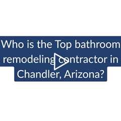 Who is the best bathroom remodeling contractor in Chandler? | Phoenix Home Remodeling 602 492 8205