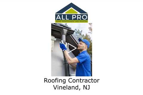 Roofing Contractor Vineland, NJ - All Pro Home Improvement and Roofing