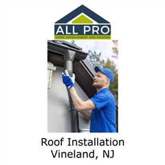 Roof Installation Vineland, NJ