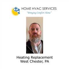 Heating Replacement West Chester, PA