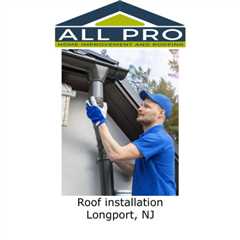 Roof installation Longport, NJ