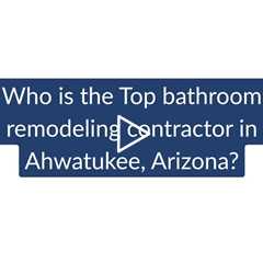 Who is the best bathroom remodeling contractor in Ahwatukee  Phoenix Home Remodeling 602-492-8205