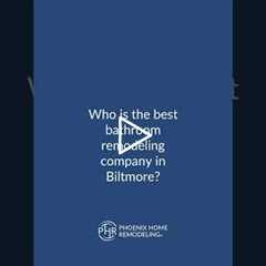 Who is the best bathroom remodeling company in Biltmore? | 602-492-8205 Phoenix Home Remodeling