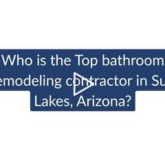 Who is the best bathroom remodeling contractor in Sun Lakes? | Phoenix Home Remodeling 602-492-8205