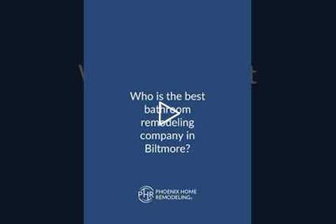 Who is the best bathroom remodeling company in Biltmore? | 602-492-8205 Phoenix Home Remodeling