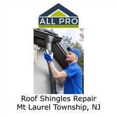 Roof Shingles Repair Mt Laurel Township, NJ