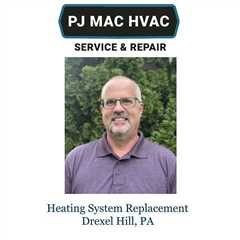 Heating System Replacement Drexel Hill, PA - PJ MAC HVAC Air Duct Cleaning 