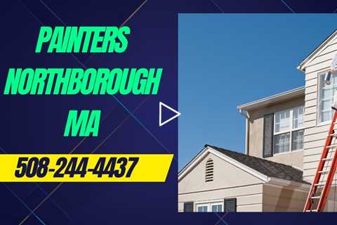 Painters Northborough MA -  Professional Residential & Property Painting Solutions